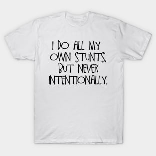 I Do All My Own Stunts T-Shirt